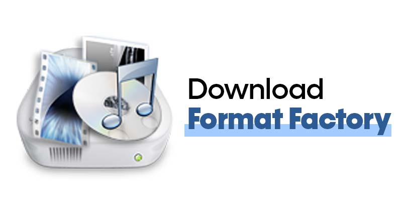 Download Format Factory Latest Version for PC (Offline Installer)