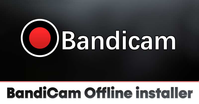 Download BandiCam Offline Installer For PC