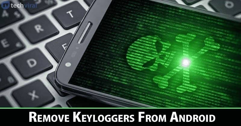 How to Remove Hidden Keyloggers from your Android