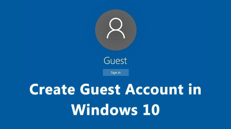 How to Create A Guest Account In Windows 10