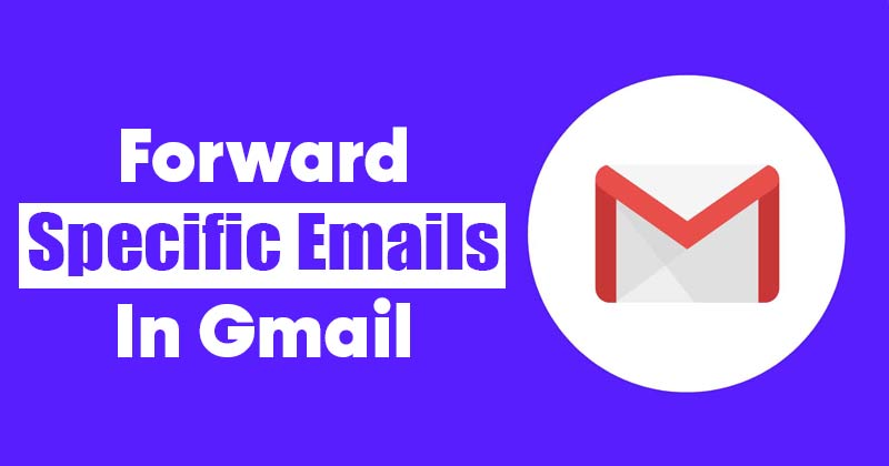How to Automatically Forward Specific Emails to Another Gmail