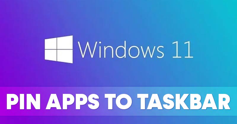 How to Pin Apps to the Taskbar in Windows 11