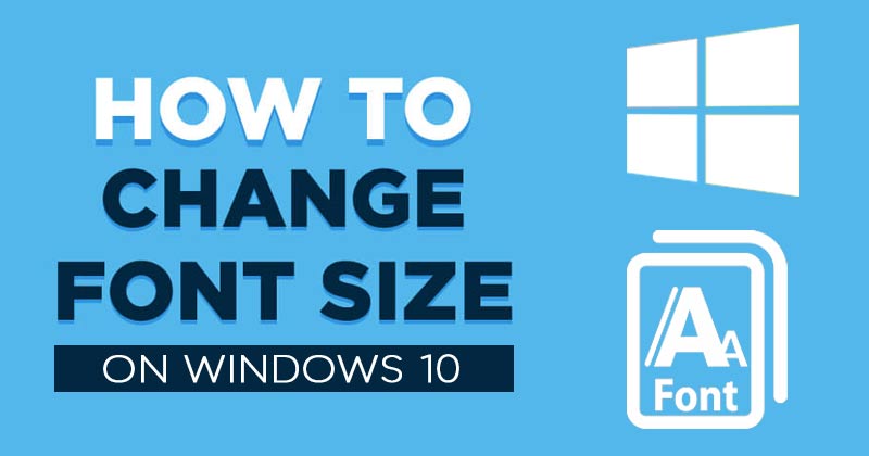 How to Change the Font Size On Windows 10 PC