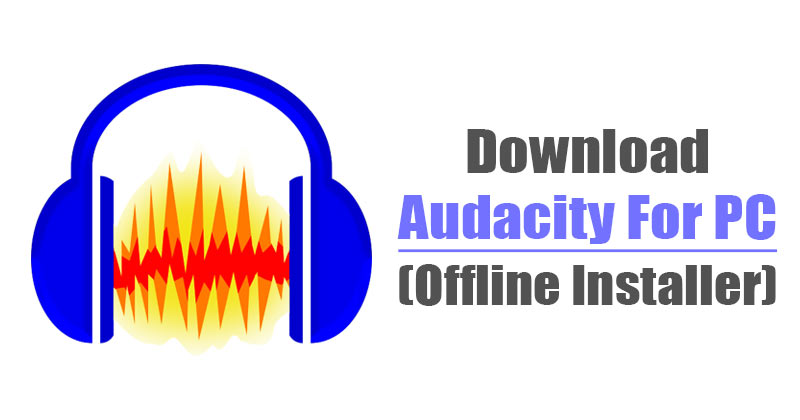 Download Audacity Latest Version Offline Installer for PC