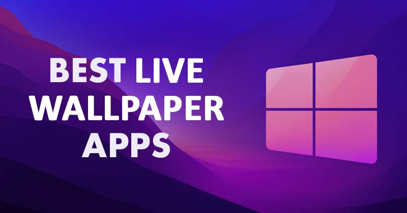 5 Best Live Wallpaper Apps for Windows 11