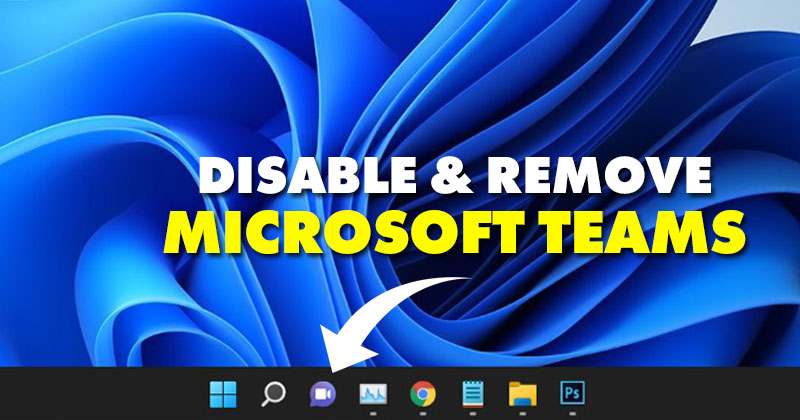 How to Disable & Remove Microsoft Teams in Windows 11