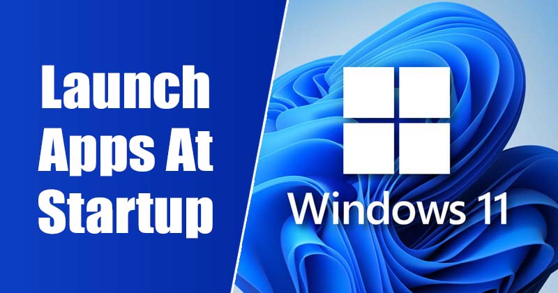 How to Launch Apps At Startup in Windows 11 (3 Methods)