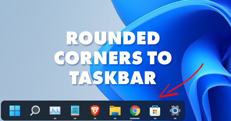How to Add Rounded Corners to Windows 11 Taskbar