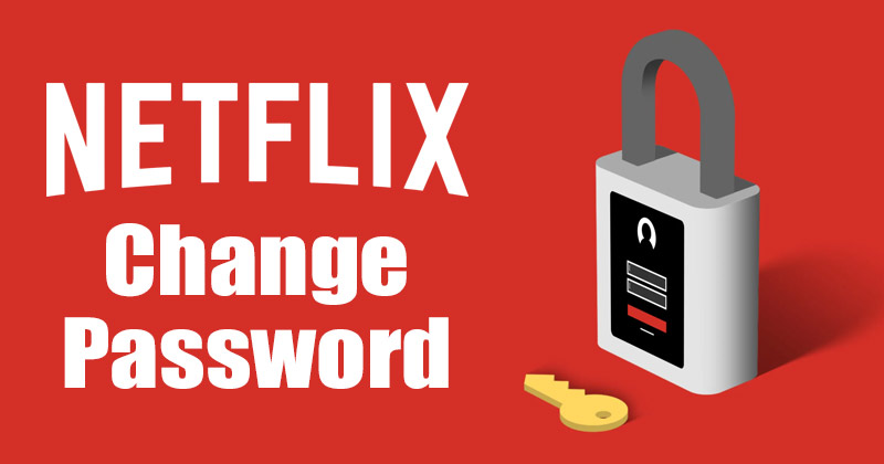 How to Reset or Change Netflix Password in 2022