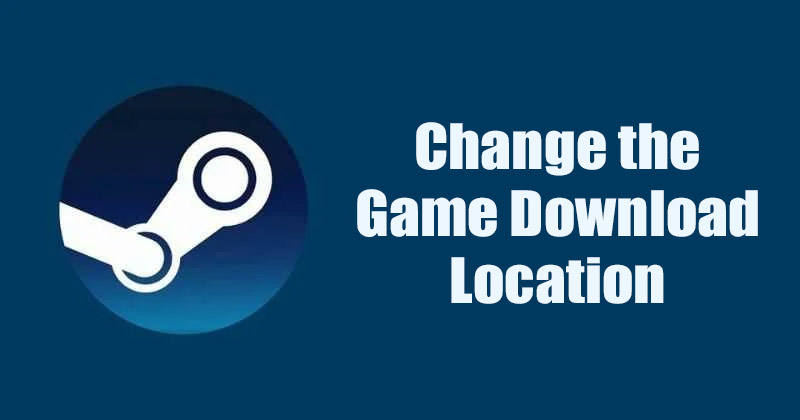 How to Change the Game Download Location in Steam Client