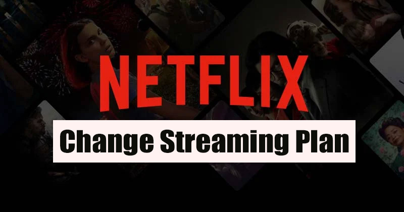 ow to Change Your Netflix Streaming Plan