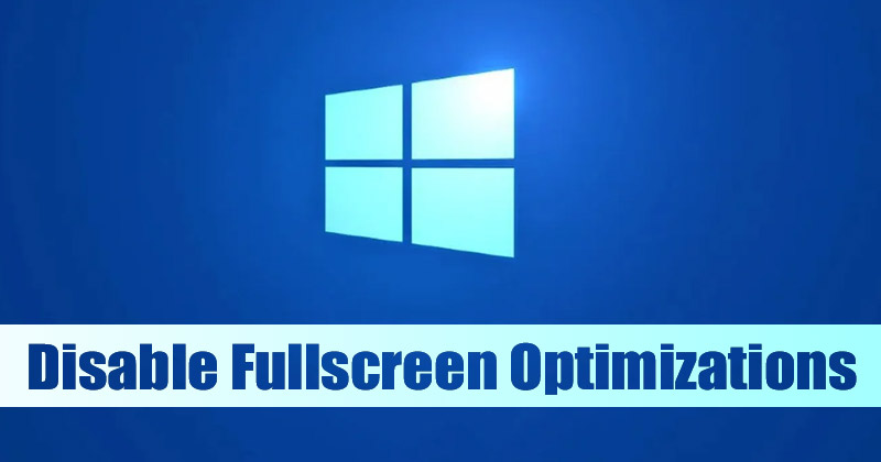 How to Disable Fullscreen Optimizations for Apps in Windows 11