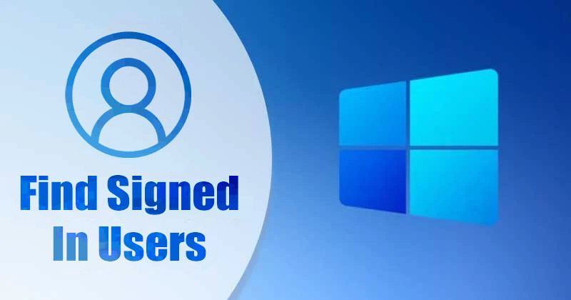 How to Find all Signed In Users in Windows 11