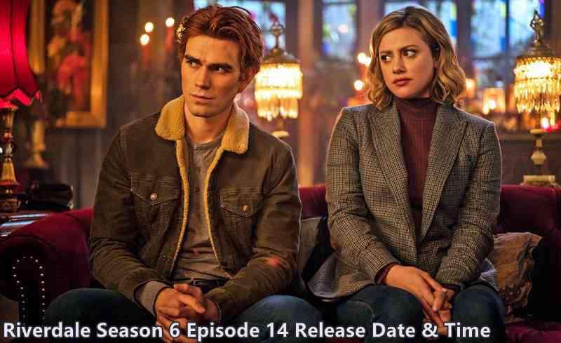 Riverdale Season 6 Episode 14 Release Date   Time  Where to Watch  - 9