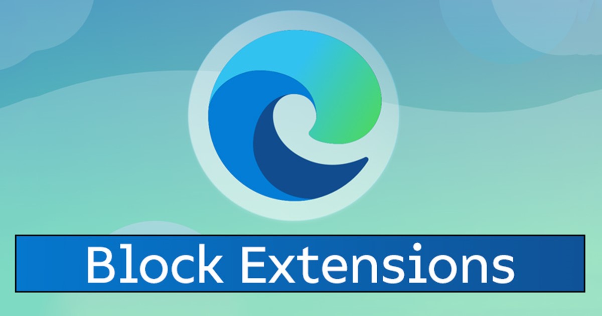 How to Block Extension Installation in Microsoft Edge - 96