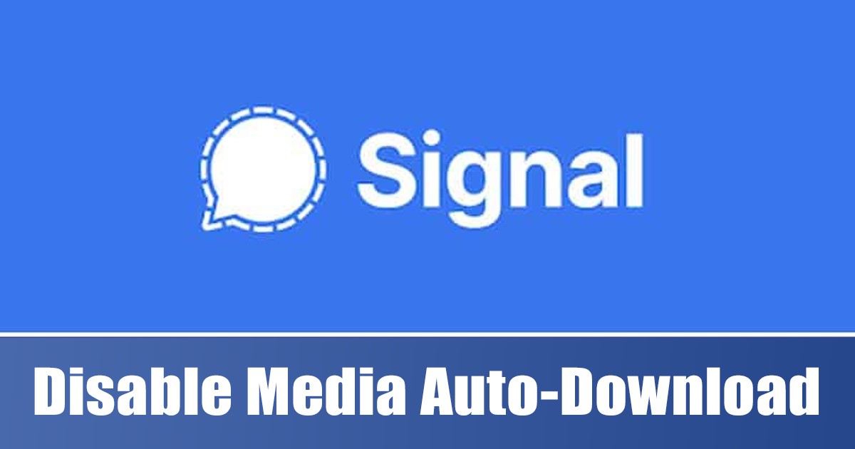 How to Disable Media Auto-Download in Signal Private Messenger