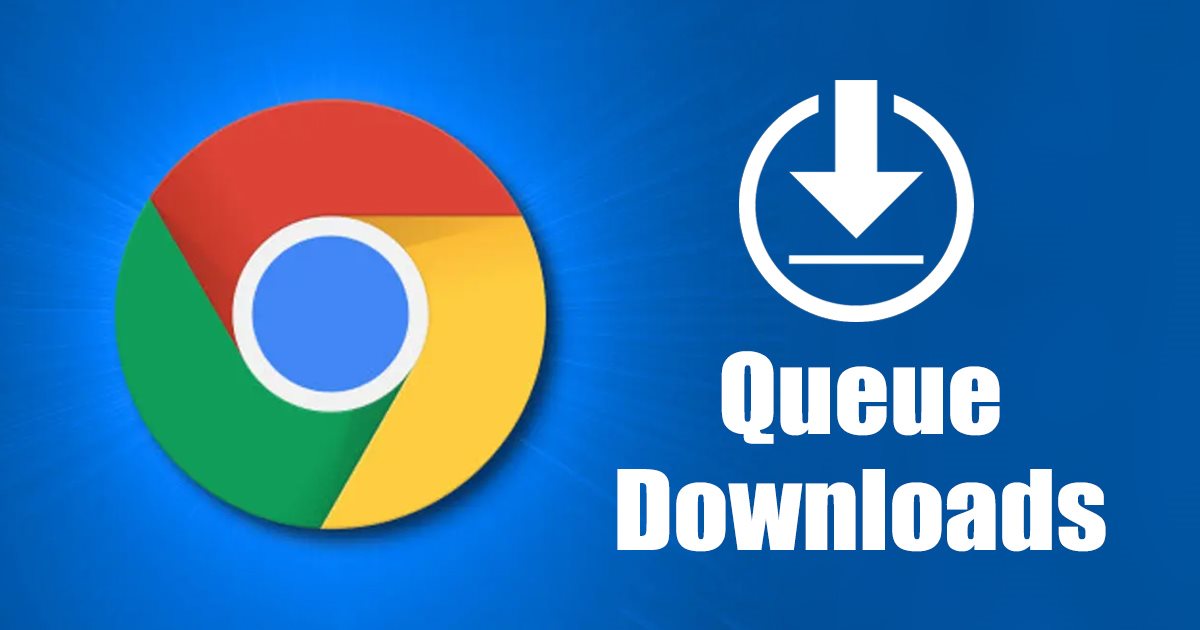 How to Queue Downloads in Google Chrome Browser