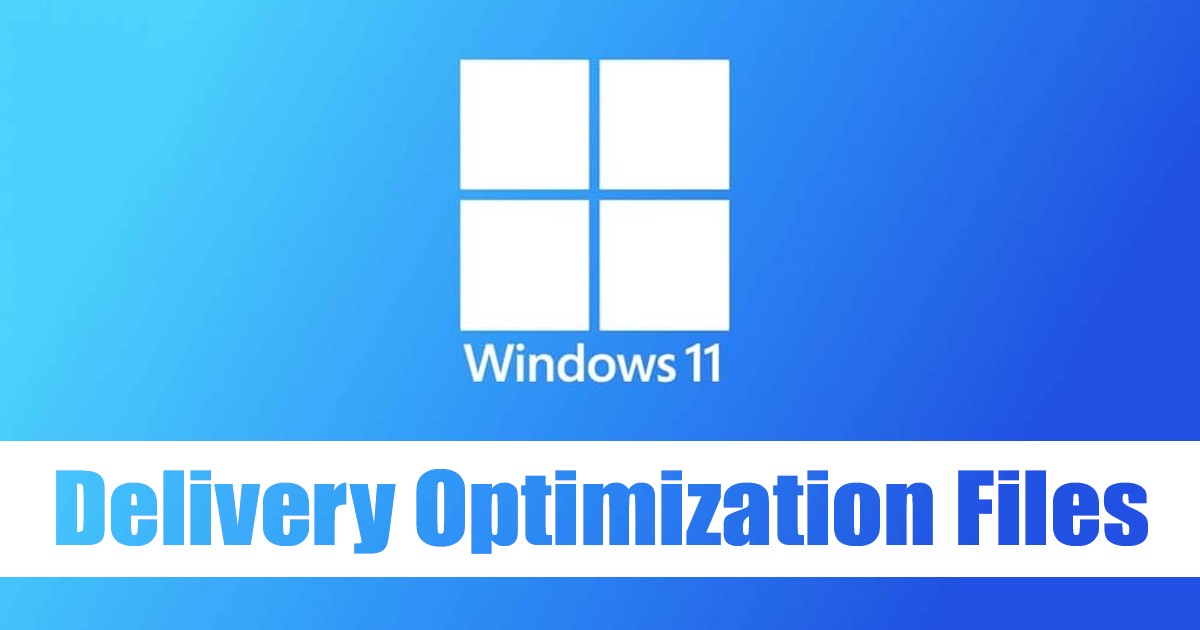 How to Delete Delivery Optimization Files in Windows 11