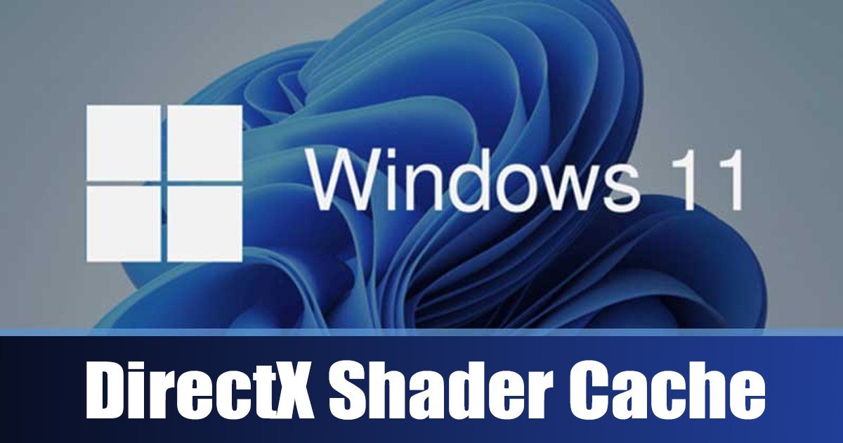 Delete DirectX Shader Cache in Windows 11