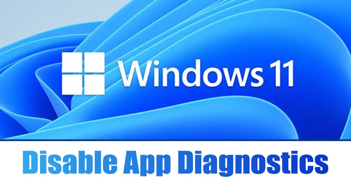 Tắt Chẩn đoán ứng dụng trong Windows 11