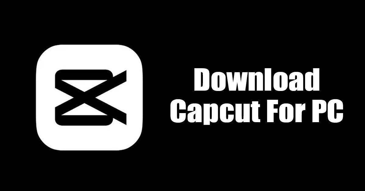 Capcut for PC Download Latest Version (Without Emulator)