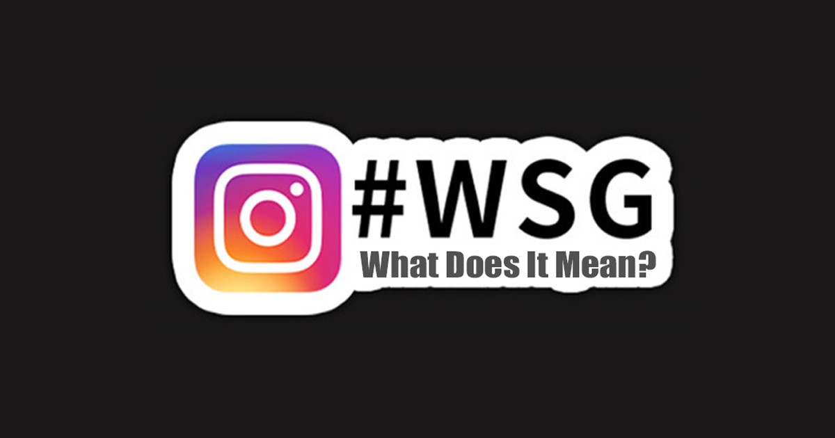 WSG có nghĩa là gì trên Snapchat, TikTok và Tin nhắn?