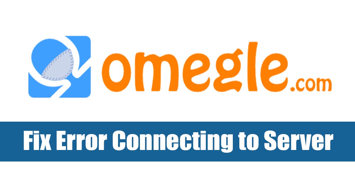 How to Fix Omegle 'Error Connection to Server' (6 Methods)