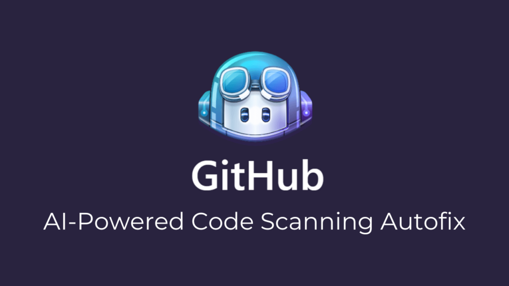 GitHub lanserar AI-driven kodskanning Autofix