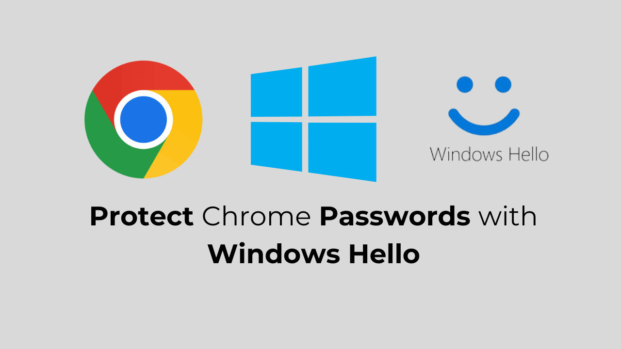 Windows Hello ile Chrome Şifreleri Nasıl Korunur?