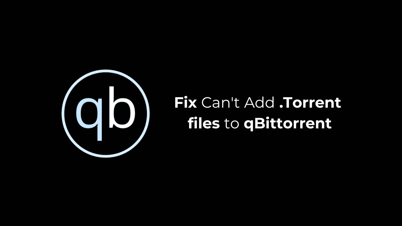 Can’t Add .Torrent files to qBittorrent? 6 Best Fixes