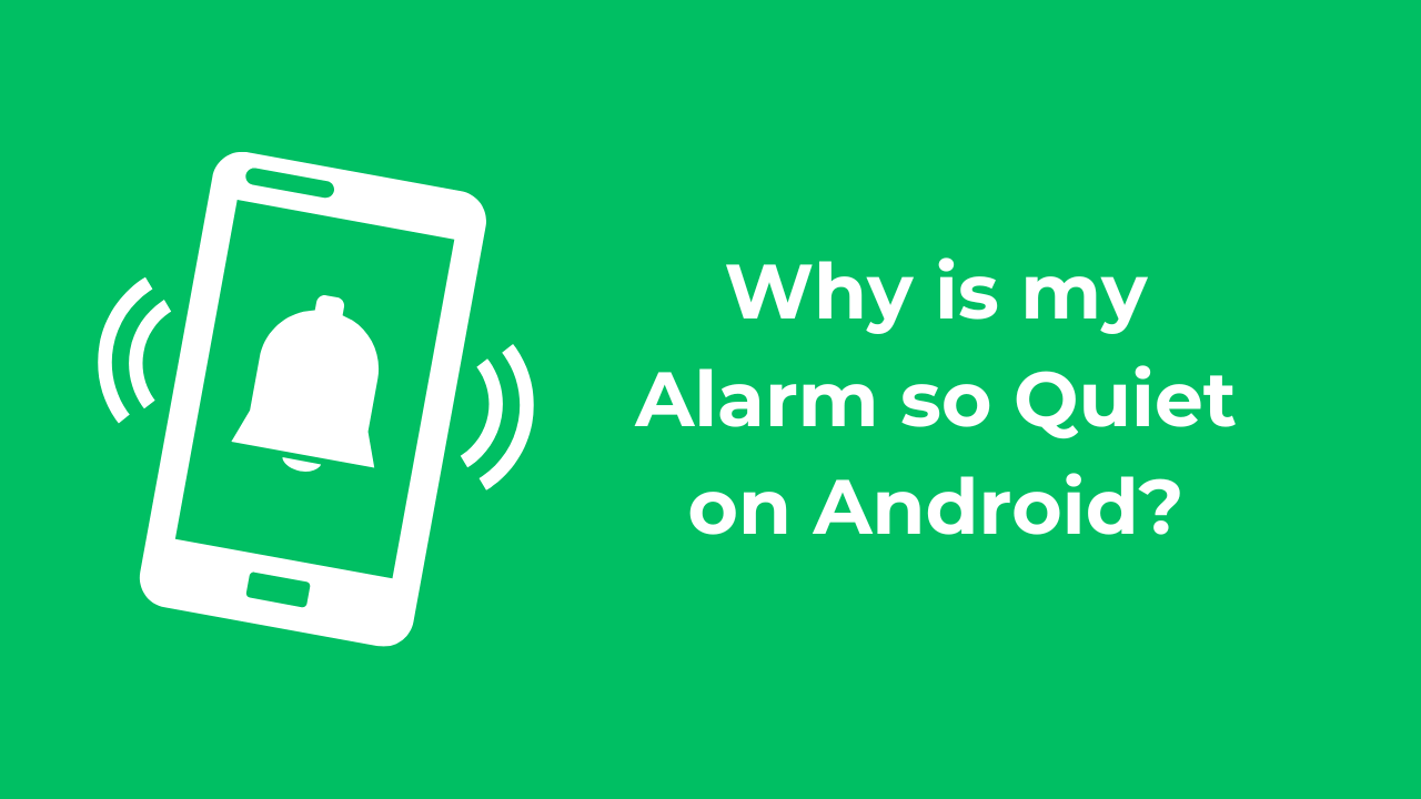 Why is my Alarm so Quiet on Android? How to Fix