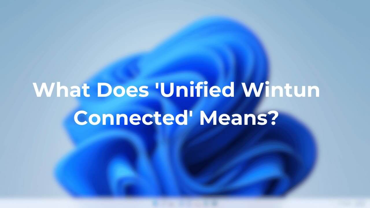 What Does 'Unified Wintun Connected' Means? Explained