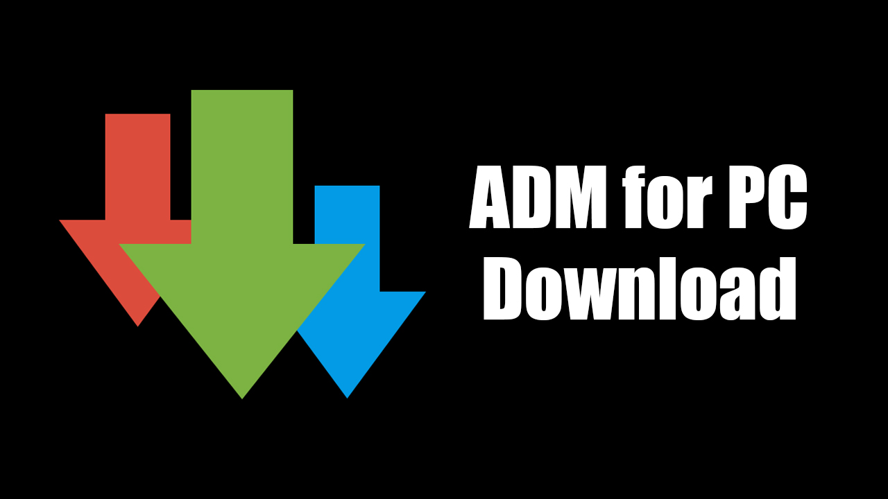 ADM for PC – Install Download Manager On Windows PC