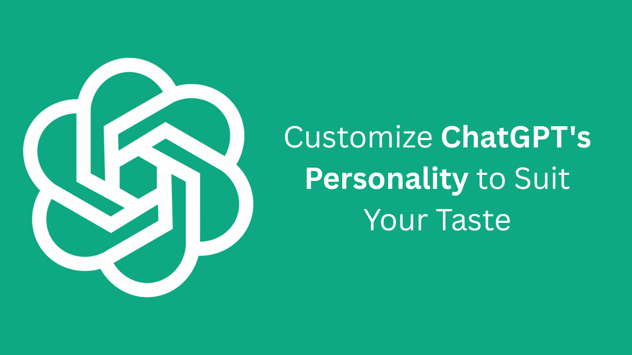 How to Customize ChatGPT’s Personality to Suit Your Taste