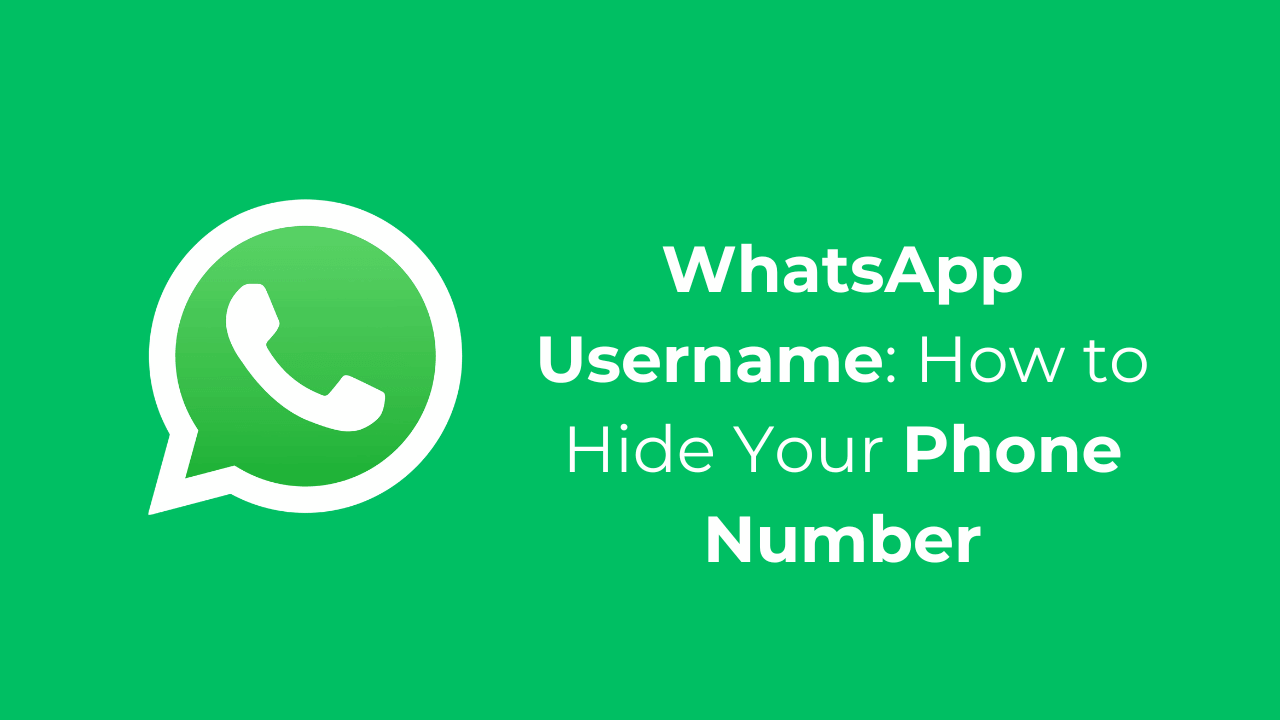 WhatsApp Username: How to Hide Your Phone Number