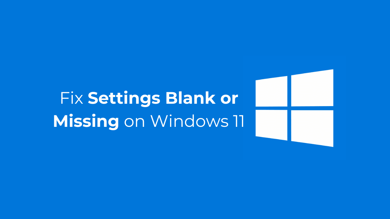 How to Fix Settings Blank or Missing on Windows 11