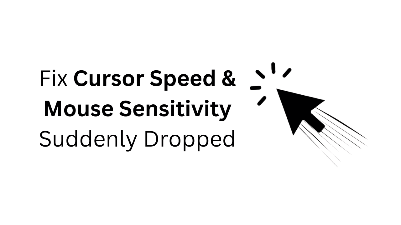 Cursor Speed & Mouse Sensitivity Suddenly Dropped? 7 Ways to fix it