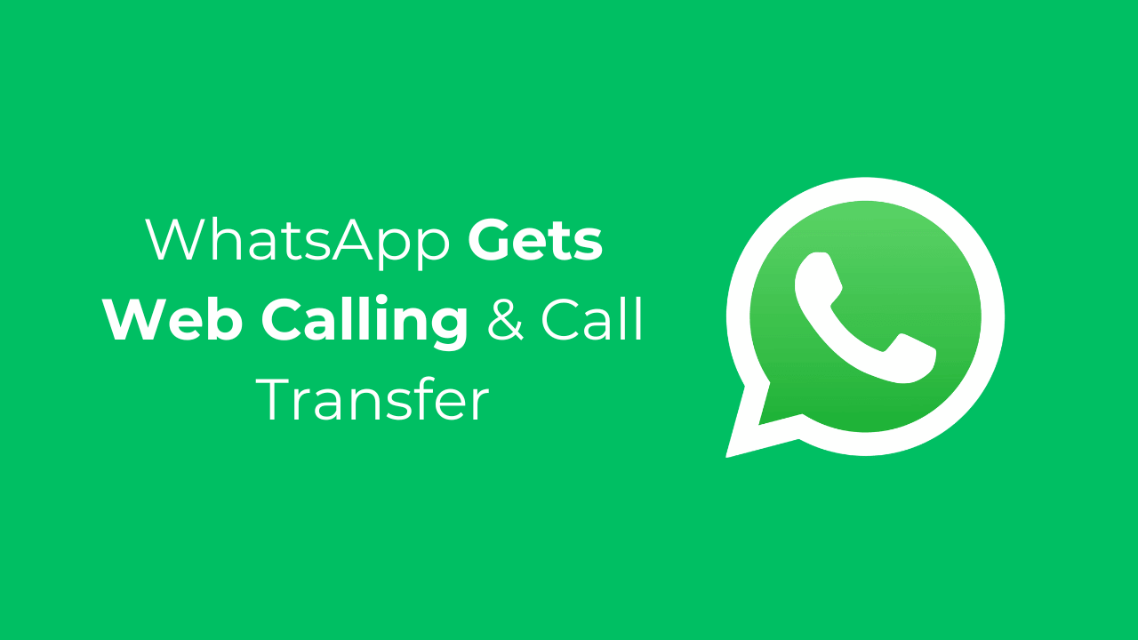 WhatsApp Gets Web Calling & Call Transfer – How to use it